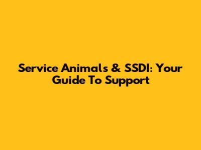 Service Animals & SSDI: Your Guide To Support