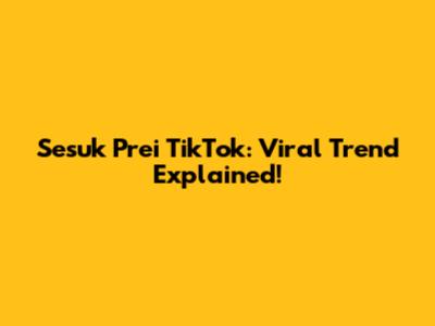 Sesuk Prei TikTok: Viral Trend Explained!