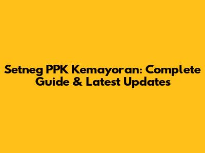 Setneg PPK Kemayoran: Complete Guide & Latest Updates