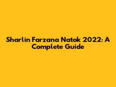 Sharlin Farzana Natok 2022: A Complete Guide