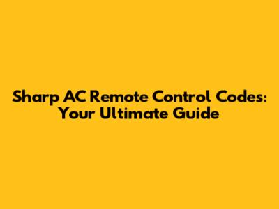 Sharp AC Remote Control Codes: Your Ultimate Guide