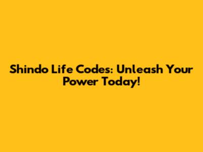 Shindo Life Codes: Unleash Your Power Today!