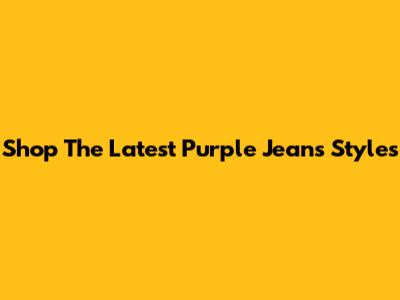 Shop The Latest Purple Jeans Styles