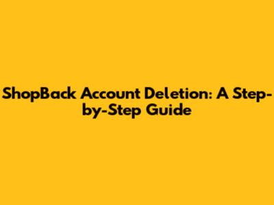 ShopBack Account Deletion: A Step-by-Step Guide