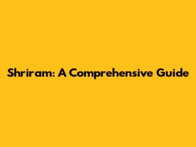 Shriram: A Comprehensive Guide