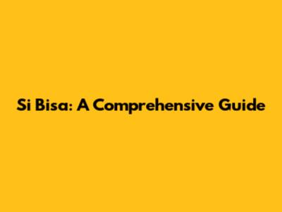Si Bisa: A Comprehensive Guide
