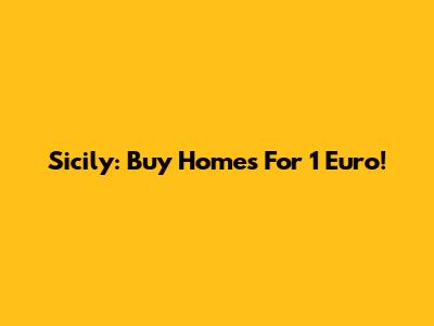 Sicily: Buy Homes For 1 Euro!