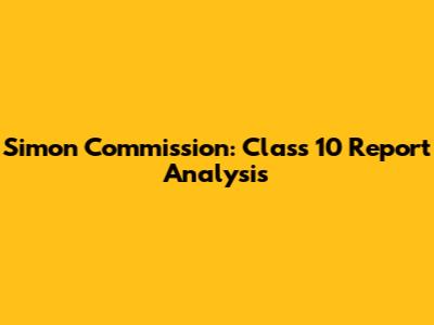 Simon Commission: Class 10 Report Analysis