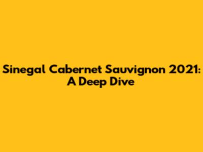 Sinegal Cabernet Sauvignon 2021: A Deep Dive
