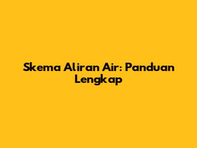 Skema Aliran Air: Panduan Lengkap