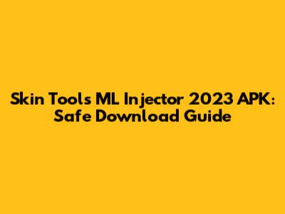 Skin Tools ML Injector 2023 APK: Safe Download Guide