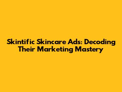 Skintific Skincare Ads: Decoding Their Marketing Mastery