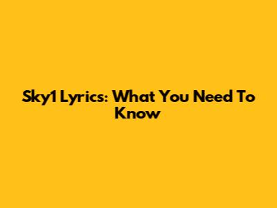Sky1 Lyrics: What You Need To Know