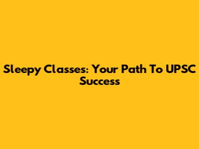 Sleepy Classes: Your Path To UPSC Success