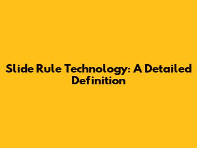Slide Rule Technology: A Detailed Definition