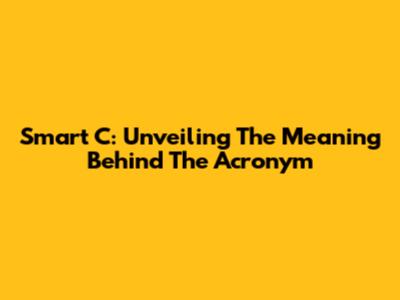 Smart C: Unveiling The Meaning Behind The Acronym