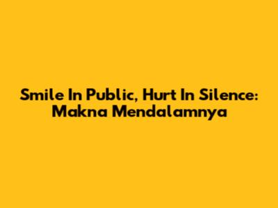 Smile In Public, Hurt In Silence: Makna Mendalamnya