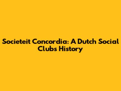 Societeit Concordia: A Dutch Social Club's History