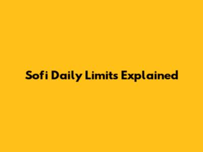 Sofi Daily Limits Explained