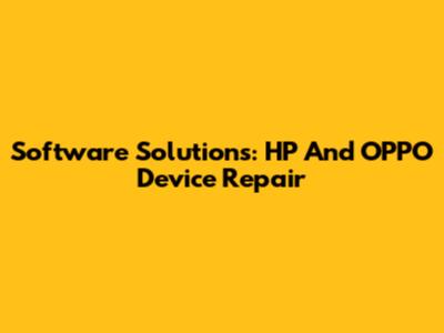 Software Solutions: HP And OPPO Device Repair