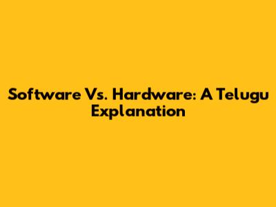 Software Vs. Hardware: A Telugu Explanation