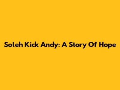 Soleh Kick Andy: A Story Of Hope