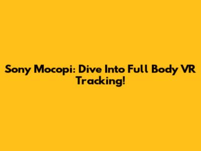 Sony Mocopi: Dive Into Full Body VR Tracking!