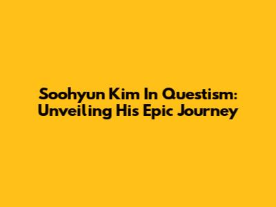 Soohyun Kim In Questism: Unveiling His Epic Journey