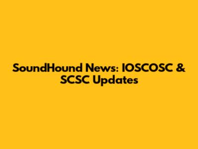 SoundHound News: IOSCOSC & SCSC Updates