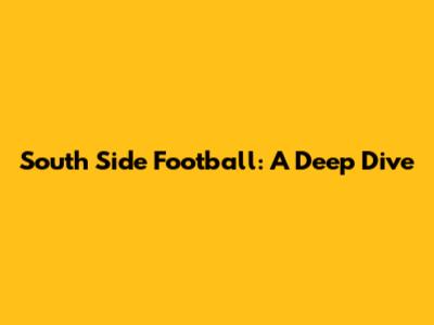 South Side Football: A Deep Dive