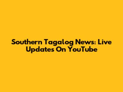 Southern Tagalog News: Live Updates On YouTube