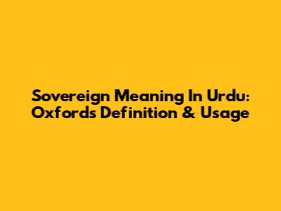 Sovereign Meaning In Urdu: Oxford's Definition & Usage