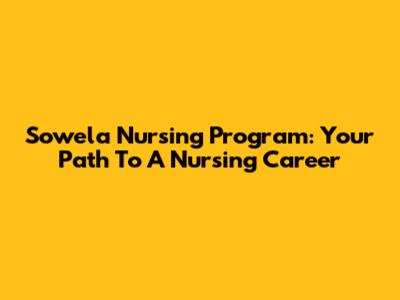 Sowela Nursing Program: Your Path To A Nursing Career