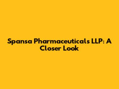 Spansa Pharmaceuticals LLP: A Closer Look