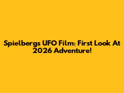 Spielberg's UFO Film: First Look At 2026 Adventure!