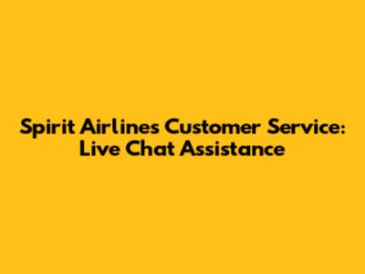 Spirit Airlines Customer Service: Live Chat Assistance
