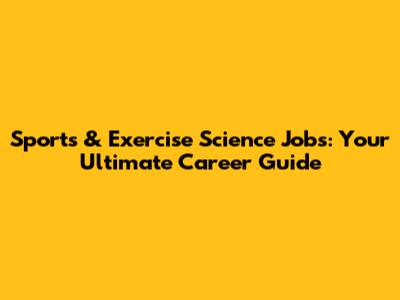 Sports & Exercise Science Jobs: Your Ultimate Career Guide