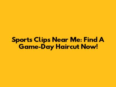 Sports Clips Near Me: Find A Game-Day Haircut Now!