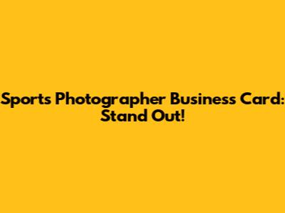Sports Photographer Business Card: Stand Out!