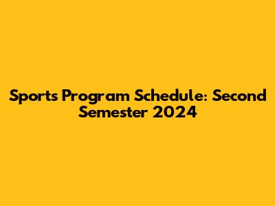Sports Program Schedule: Second Semester 2024