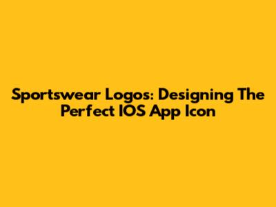 Sportswear Logos: Designing The Perfect IOS App Icon