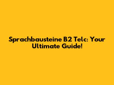 Sprachbausteine B2 Telc: Your Ultimate Guide!