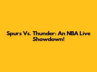 Spurs Vs. Thunder: An NBA Live Showdown!