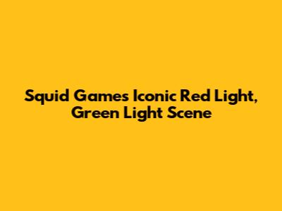 Squid Game's Iconic Red Light, Green Light Scene