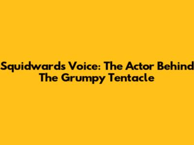 Squidward's Voice: The Actor Behind The Grumpy Tentacle