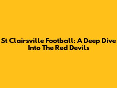 St Clairsville Football: A Deep Dive Into The Red Devils