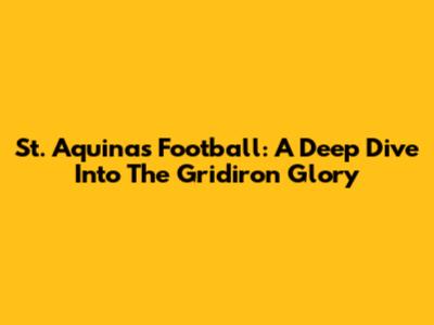 St. Aquinas Football: A Deep Dive Into The Gridiron Glory