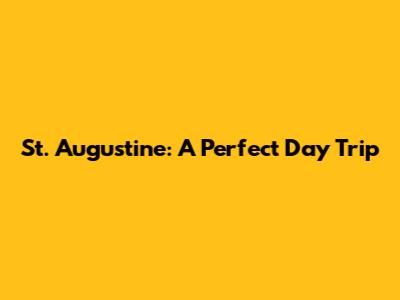 St. Augustine: A Perfect Day Trip