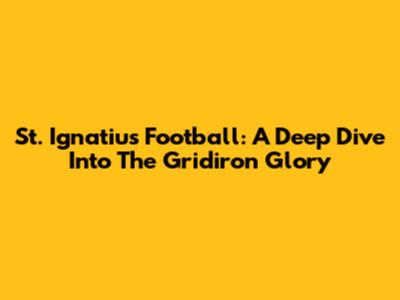 St. Ignatius Football: A Deep Dive Into The Gridiron Glory