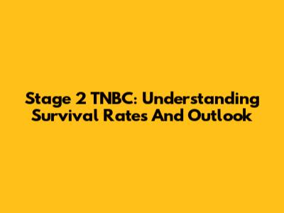 Stage 2 TNBC: Understanding Survival Rates And Outlook